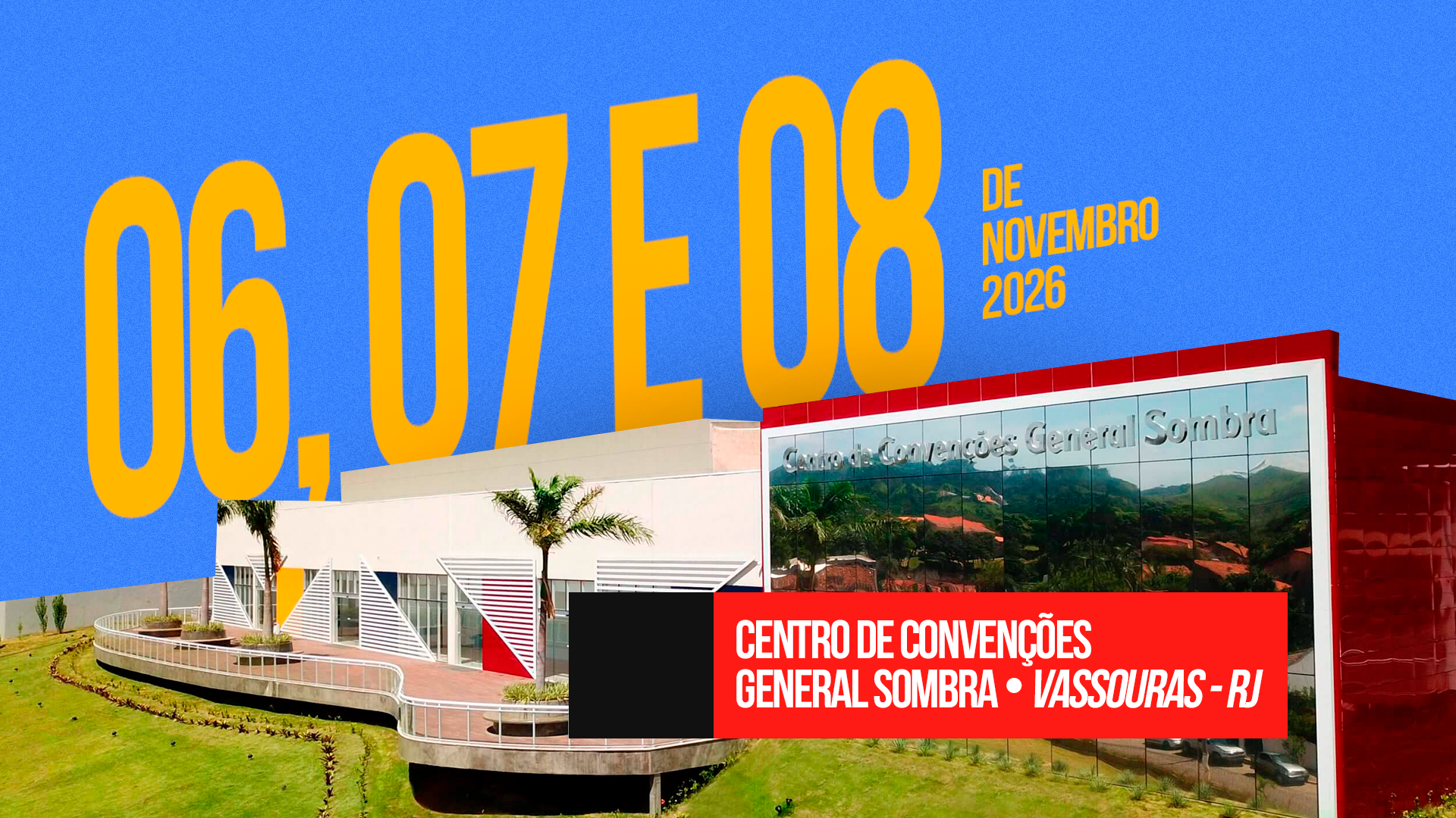 06, 07 e 08 de Novembro de 2026 — Centro de Convenções General Sombra, Vassouras RJ